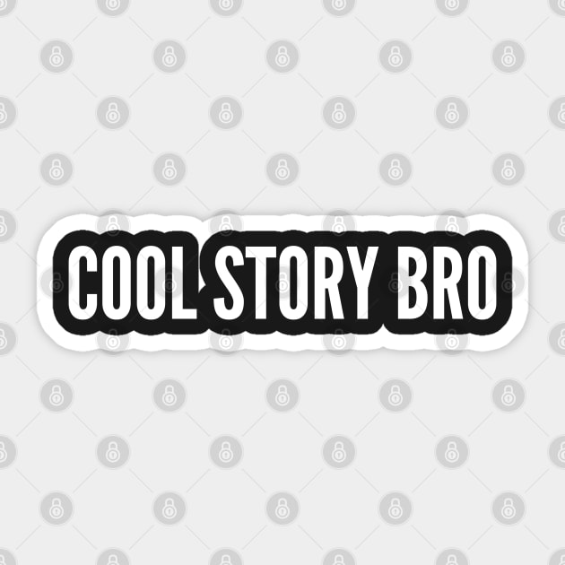 Cool Story Bro - Funny Slogan Statement Sticker by sillyslogans